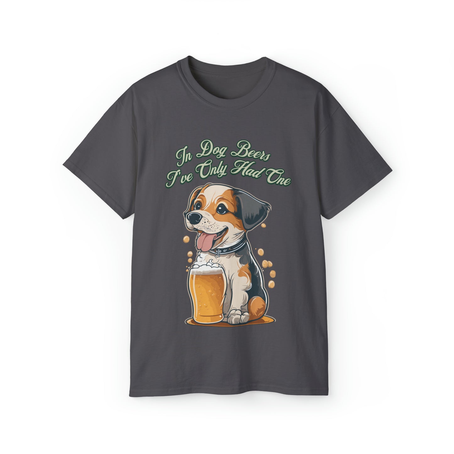 Cute Funny In Dog Beers I've Only Had One Unisex Organic T-Shirt