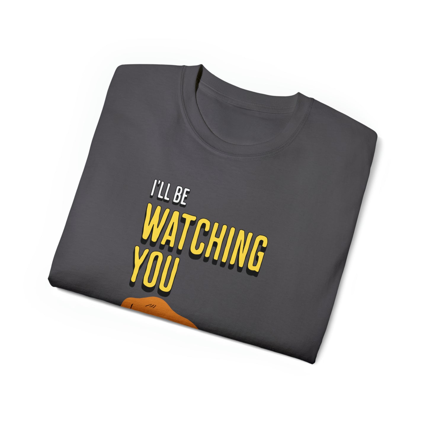 Cute Funny I'll be Watching You Unisex Organic T-Shirt