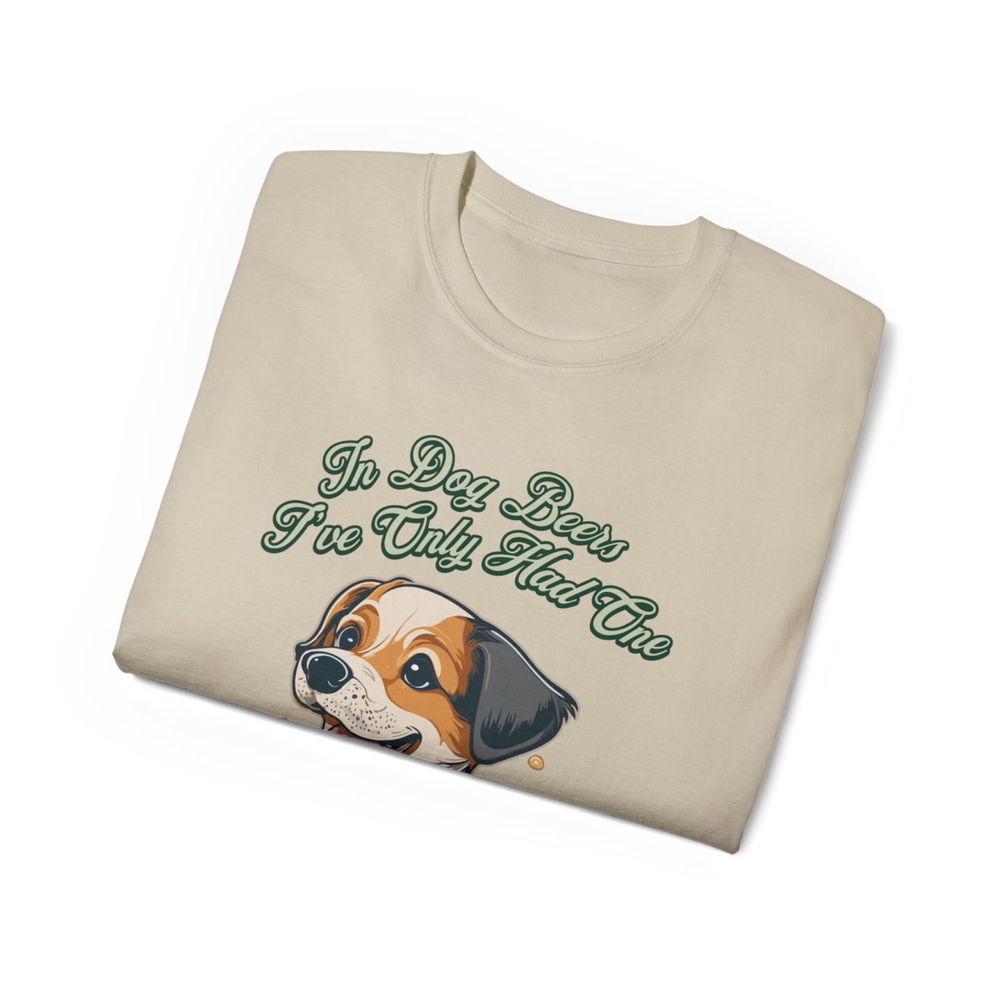 Cute Funny In Dog Beers I've Only Had One Unisex Organic T-Shirt