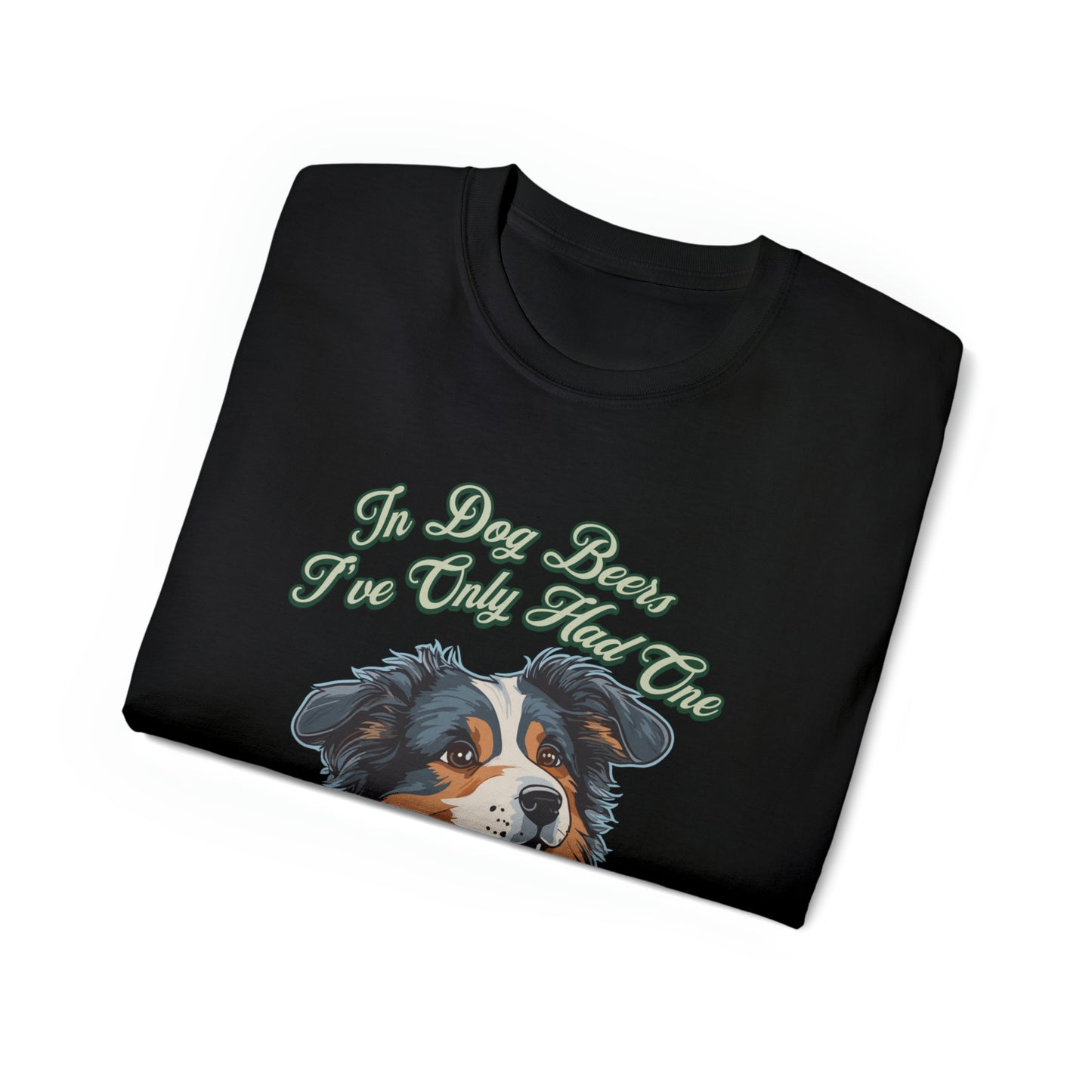 Cute Funny In Dog Beers I've Only Had One Unisex Organic T-Shirt