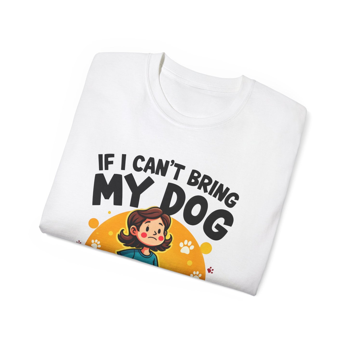 Cute Dog Cartoon If I Can't Bring My Dog I'm Not Going Meme Organic T-Shirt