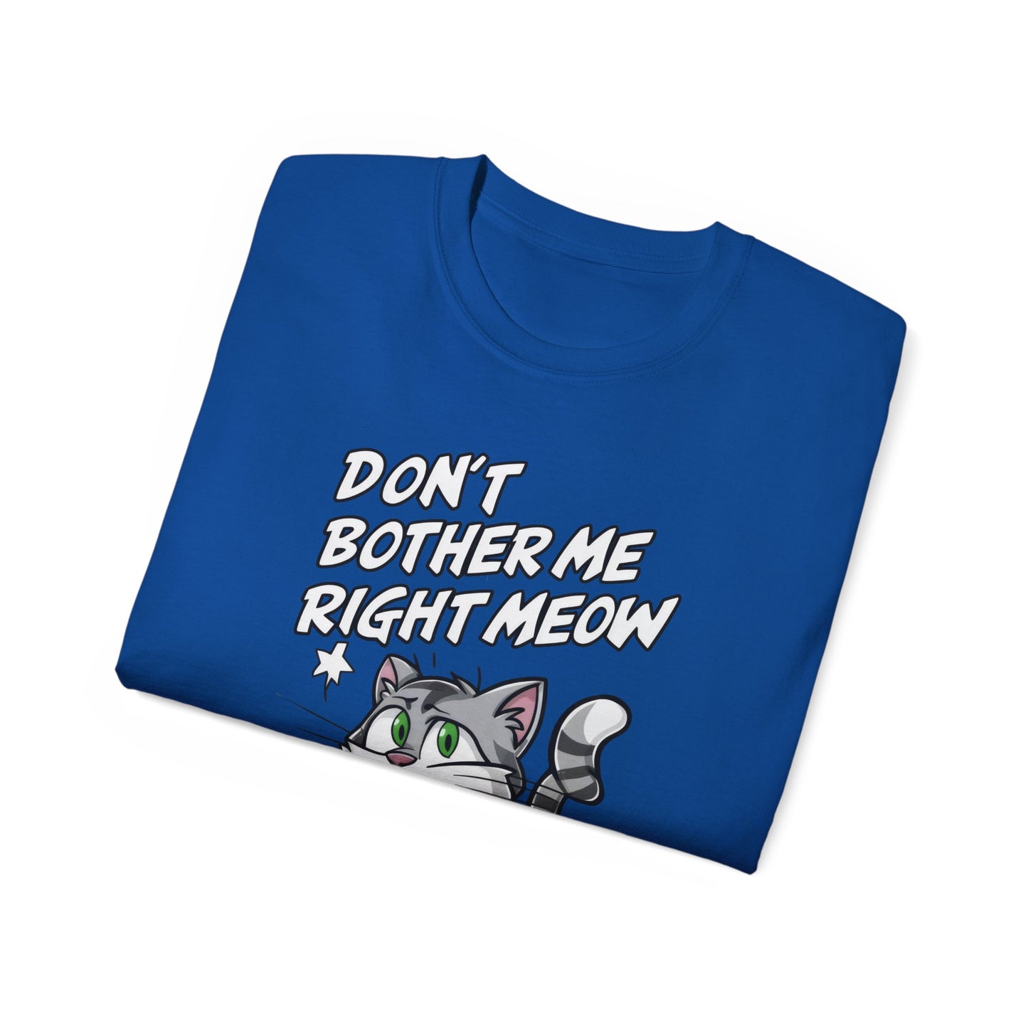 Cute Cat Cartoon Don't Bother Me Right Meow Unisex Organic T-Shirt