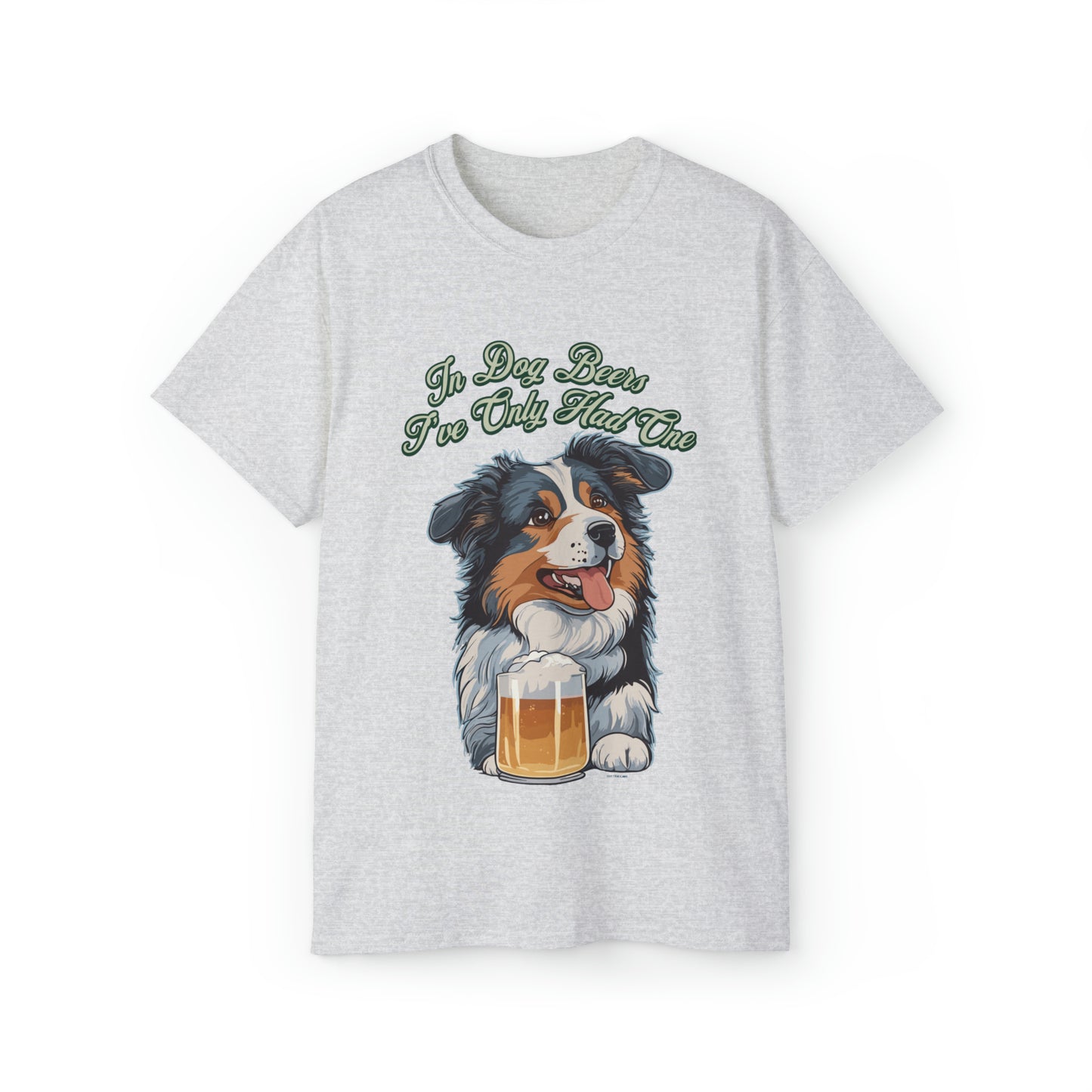 Cute Funny In Dog Beers I've Only Had One Unisex Organic T-Shirt