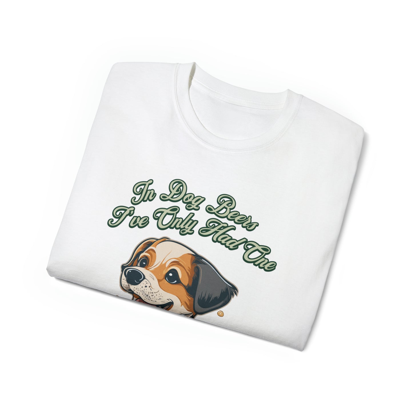 Cute Funny In Dog Beers I've Only Had One Unisex Organic T-Shirt