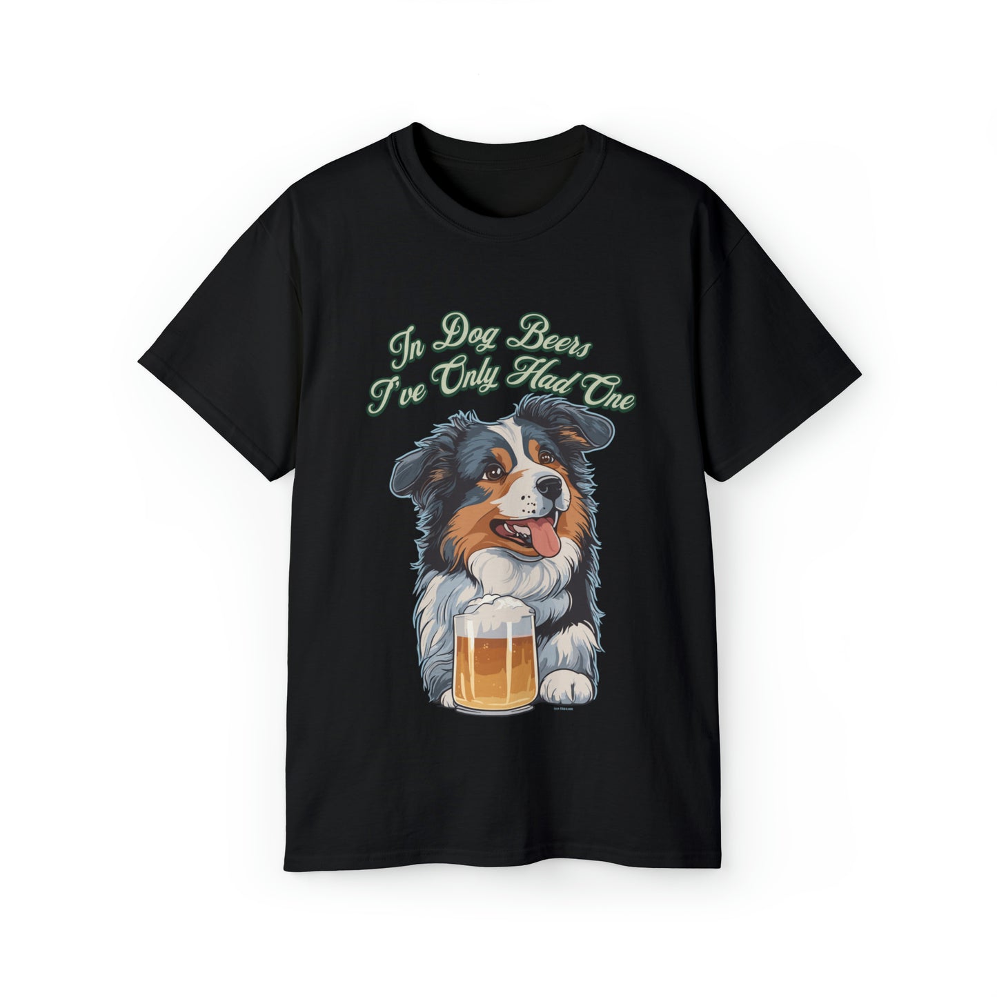 Cute Funny In Dog Beers I've Only Had One Unisex Organic T-Shirt