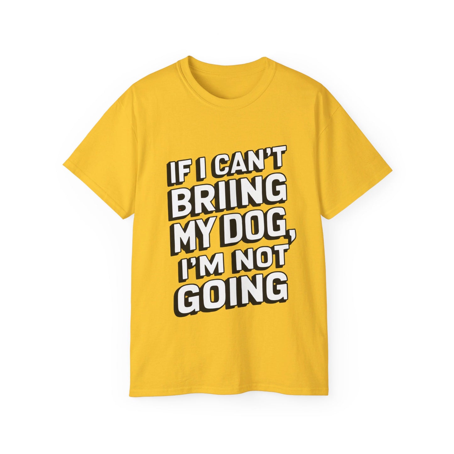 If I Can't Bring My Dog I'm Not Going Unisex Organic T-Shirt