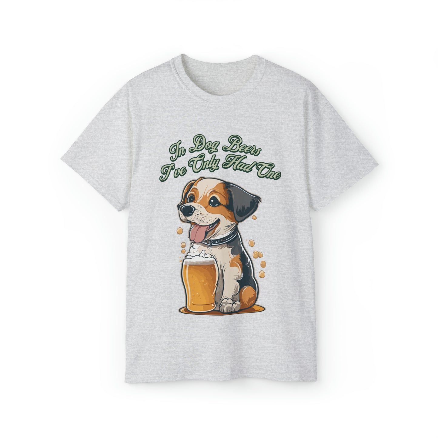 Cute Funny In Dog Beers I've Only Had One Unisex Organic T-Shirt