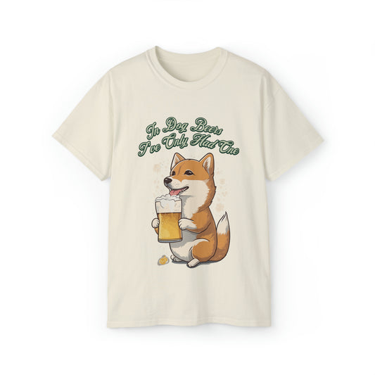 Cute Funny In Dog Beers I've Only Had One Unisex Organic T-Shirt