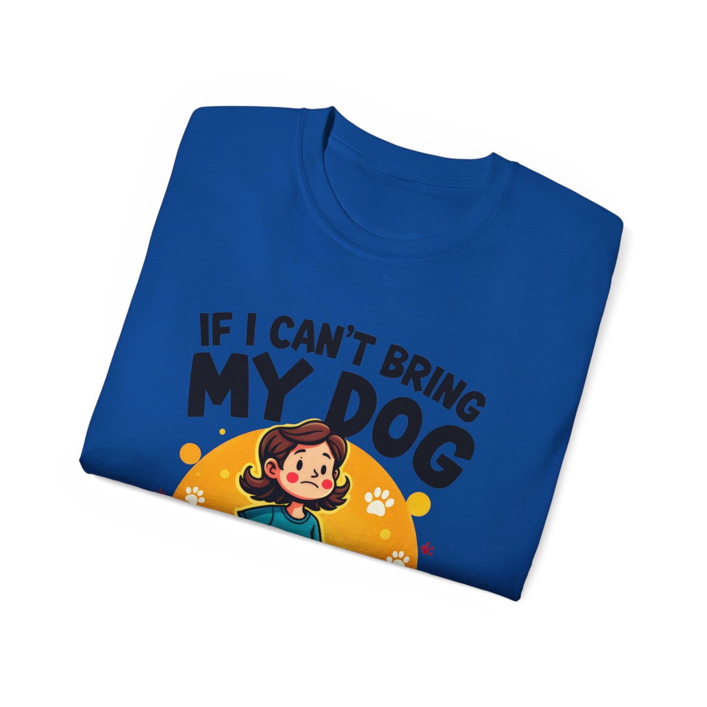 Cute Dog Cartoon If I Can't Bring My Dog I'm Not Going Meme Organic T-Shirt