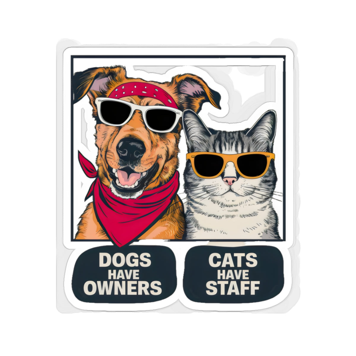 Cute Funny Dogs Have Owners Cats Have Staff Meme  Kiss-cut Stickers