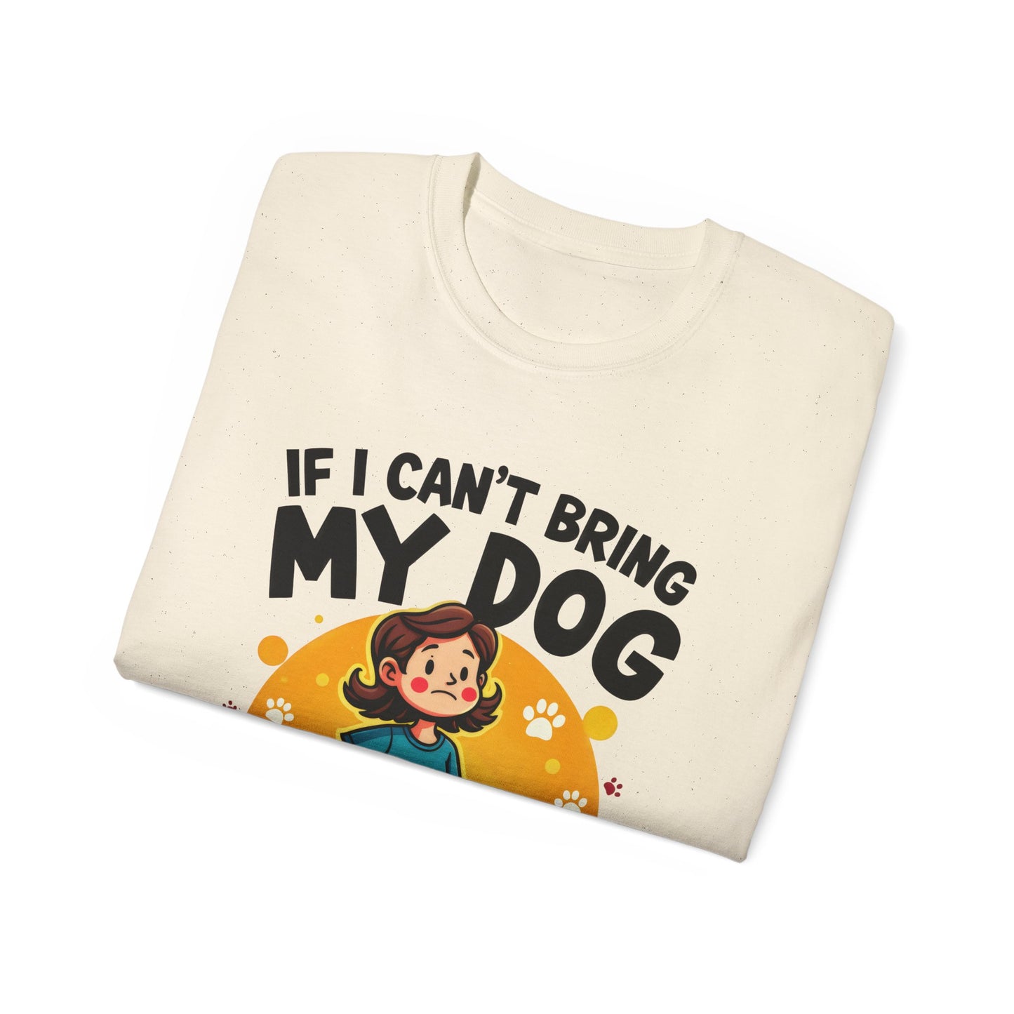 Cute Dog Cartoon If I Can't Bring My Dog I'm Not Going Meme Organic T-Shirt