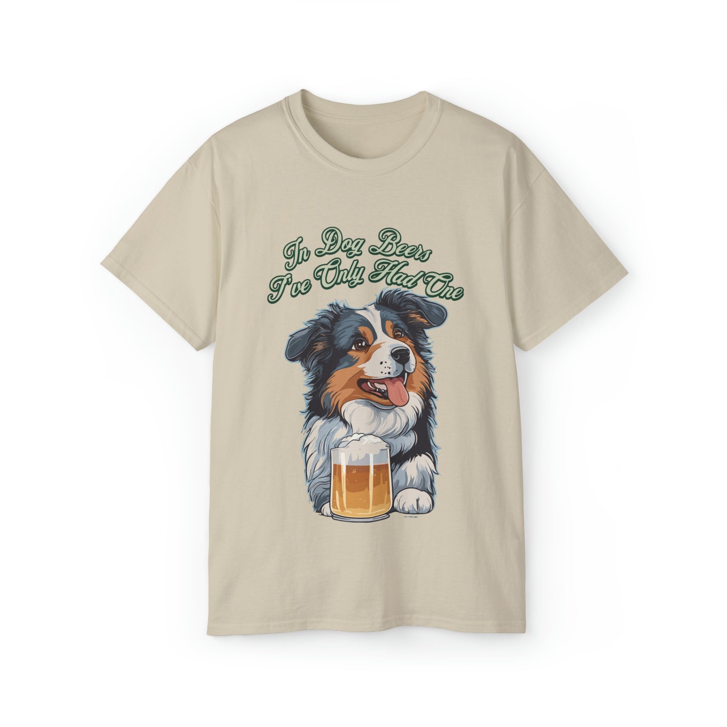 Cute Funny In Dog Beers I've Only Had One Unisex Organic T-Shirt