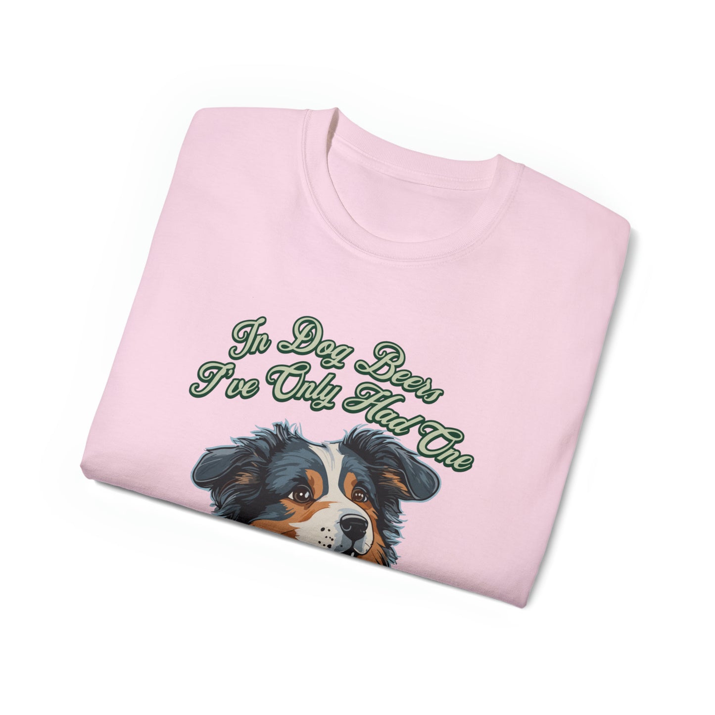 Cute Funny In Dog Beers I've Only Had One Unisex Organic T-Shirt