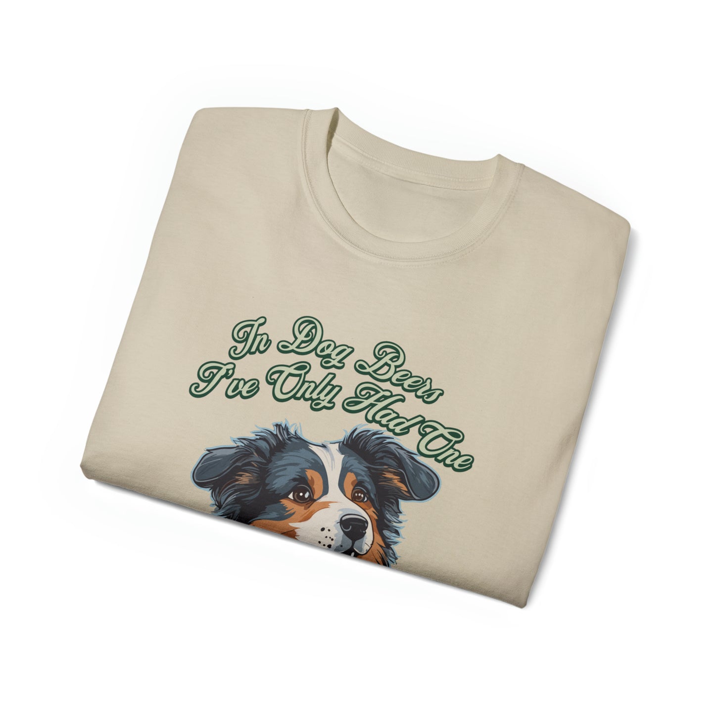 Cute Funny In Dog Beers I've Only Had One Unisex Organic T-Shirt