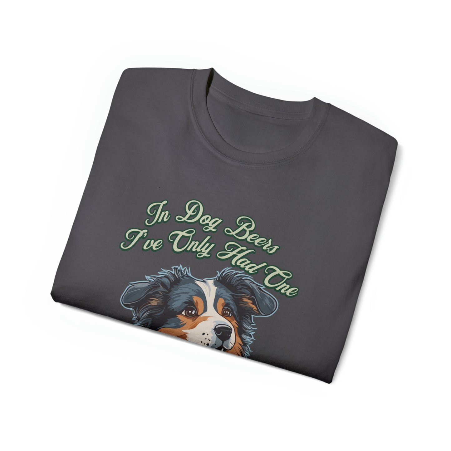 Cute Funny In Dog Beers I've Only Had One Unisex Organic T-Shirt