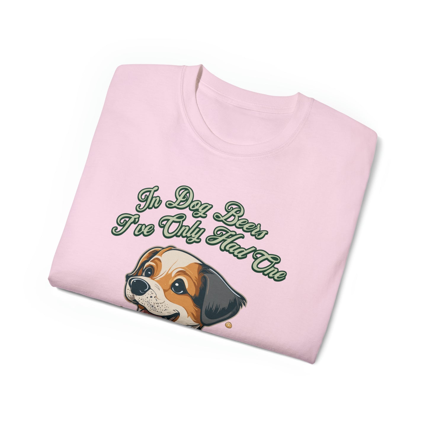 Cute Funny In Dog Beers I've Only Had One Unisex Organic T-Shirt