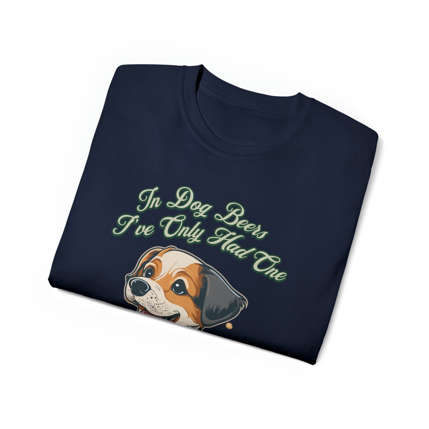 Cute Funny In Dog Beers I've Only Had One Unisex Organic T-Shirt