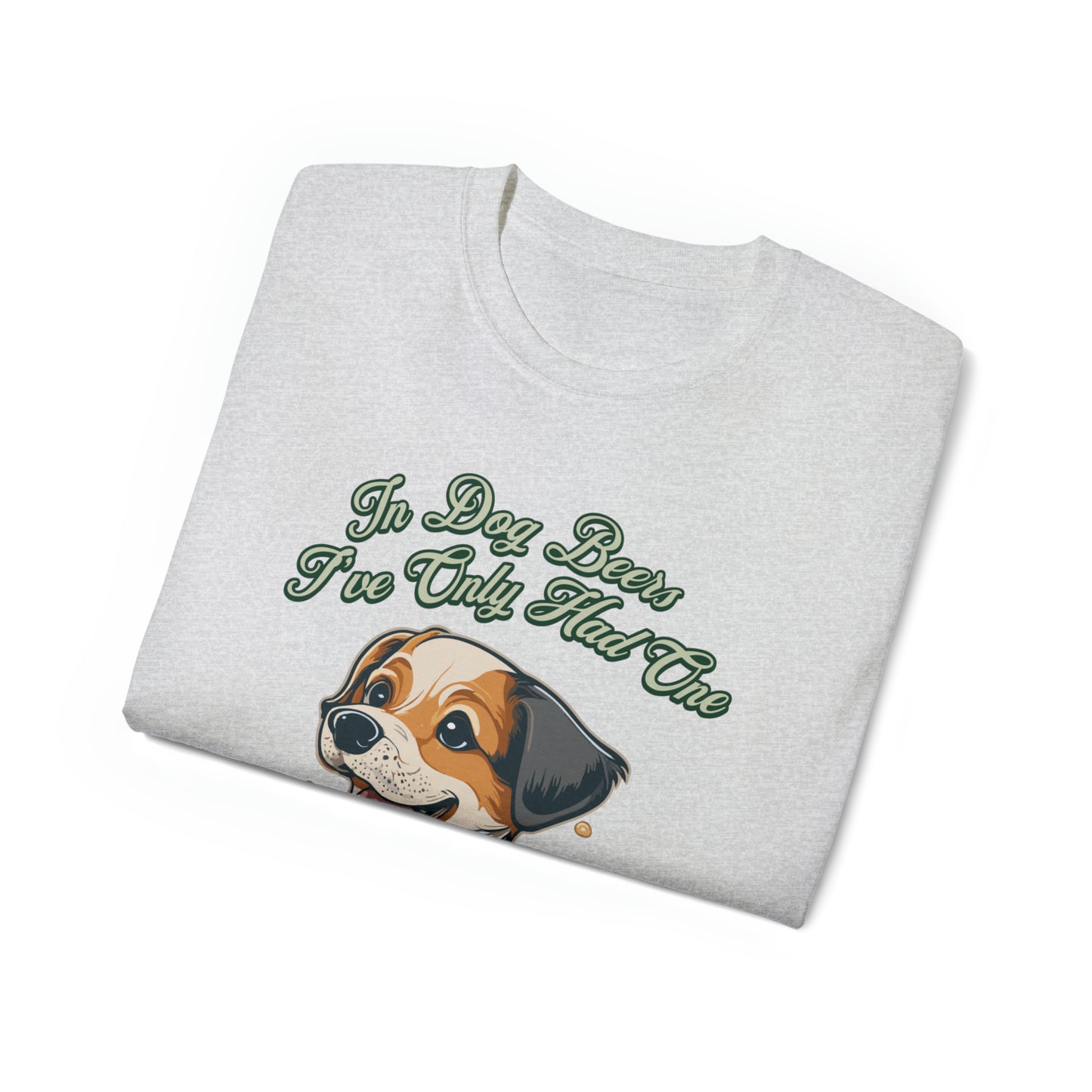 Cute Funny In Dog Beers I've Only Had One Unisex Organic T-Shirt