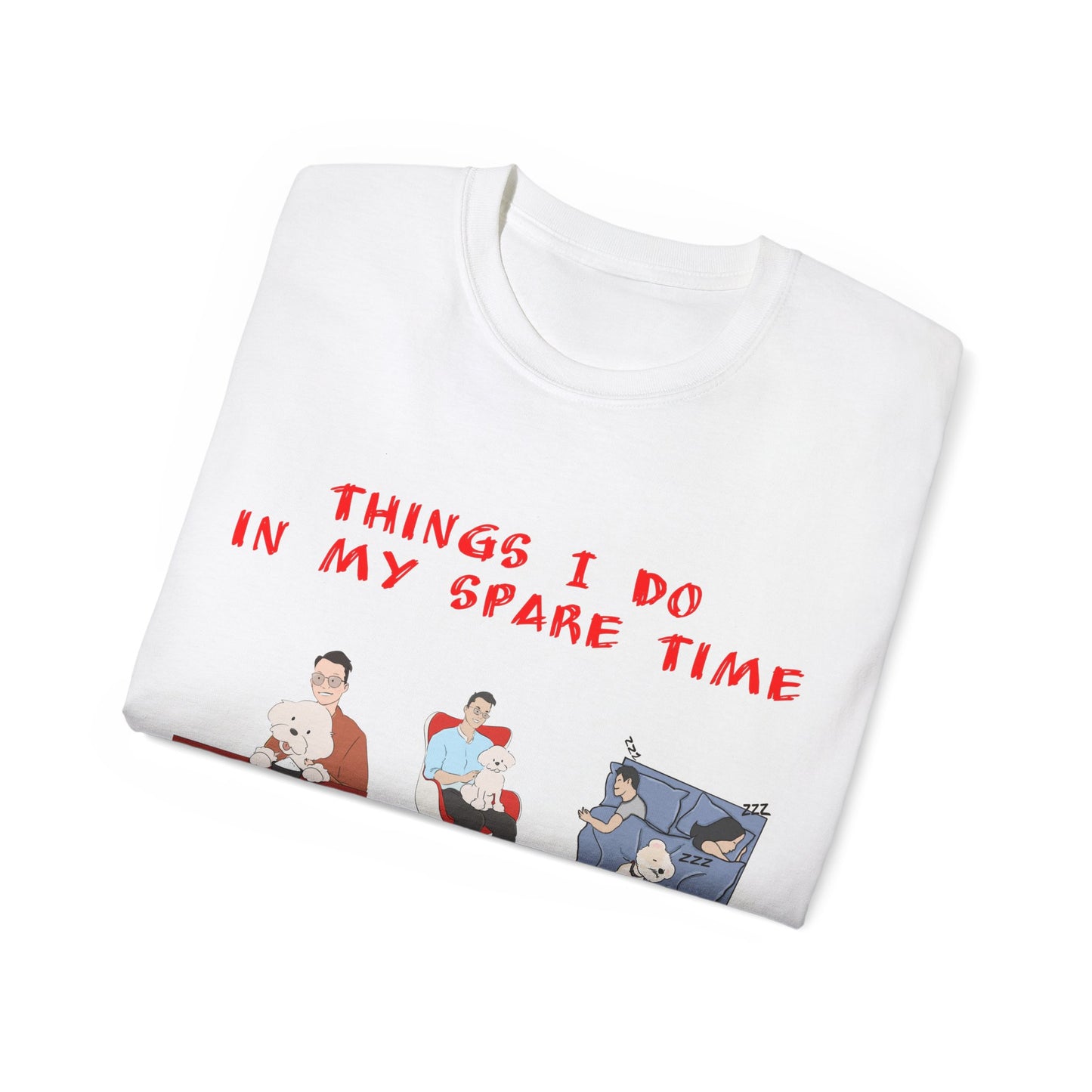 Cute Funny Things I Do in My Spare Time Dog Lover Unisex Organic T-Shirt