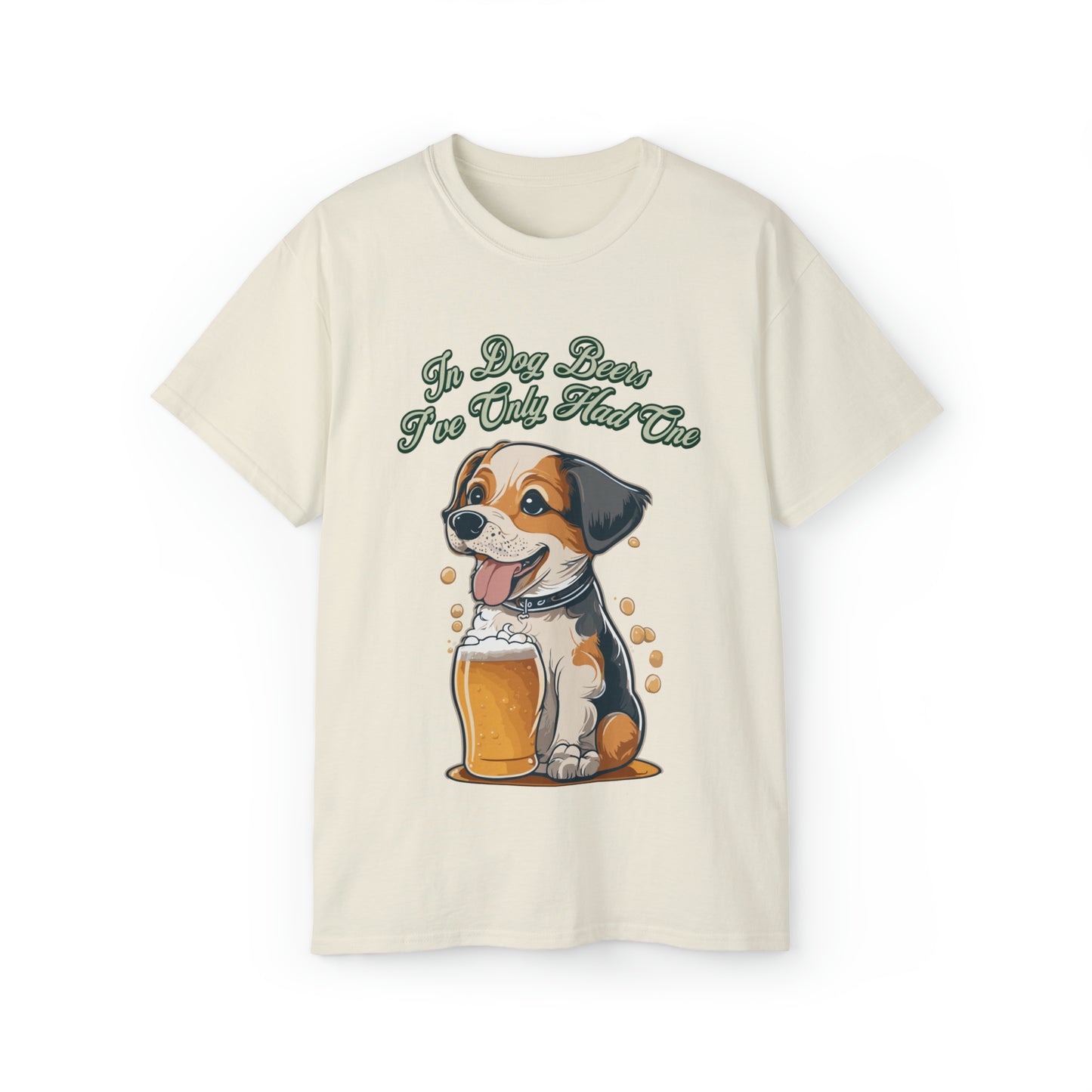 Cute Funny In Dog Beers I've Only Had One Unisex Organic T-Shirt