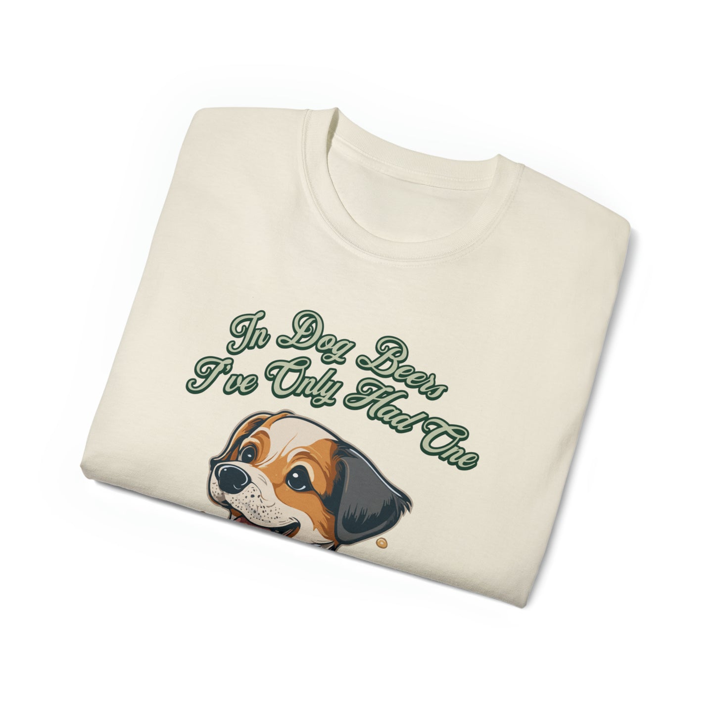 Cute Funny In Dog Beers I've Only Had One Unisex Organic T-Shirt