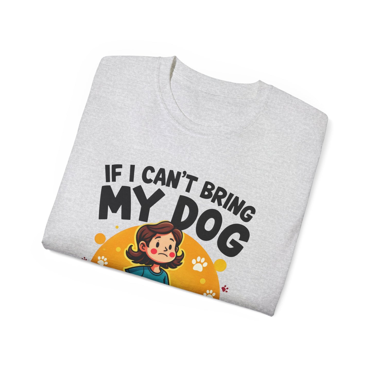 Cute Dog Cartoon If I Can't Bring My Dog I'm Not Going Meme Organic T-Shirt