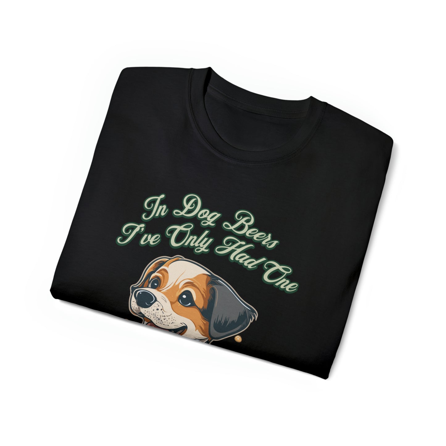 Cute Funny In Dog Beers I've Only Had One Unisex Organic T-Shirt