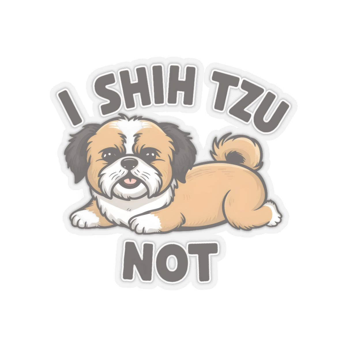 Cute Funny Cartoon I Shih Tzu Not Dog Meme Kiss-cut Stickers