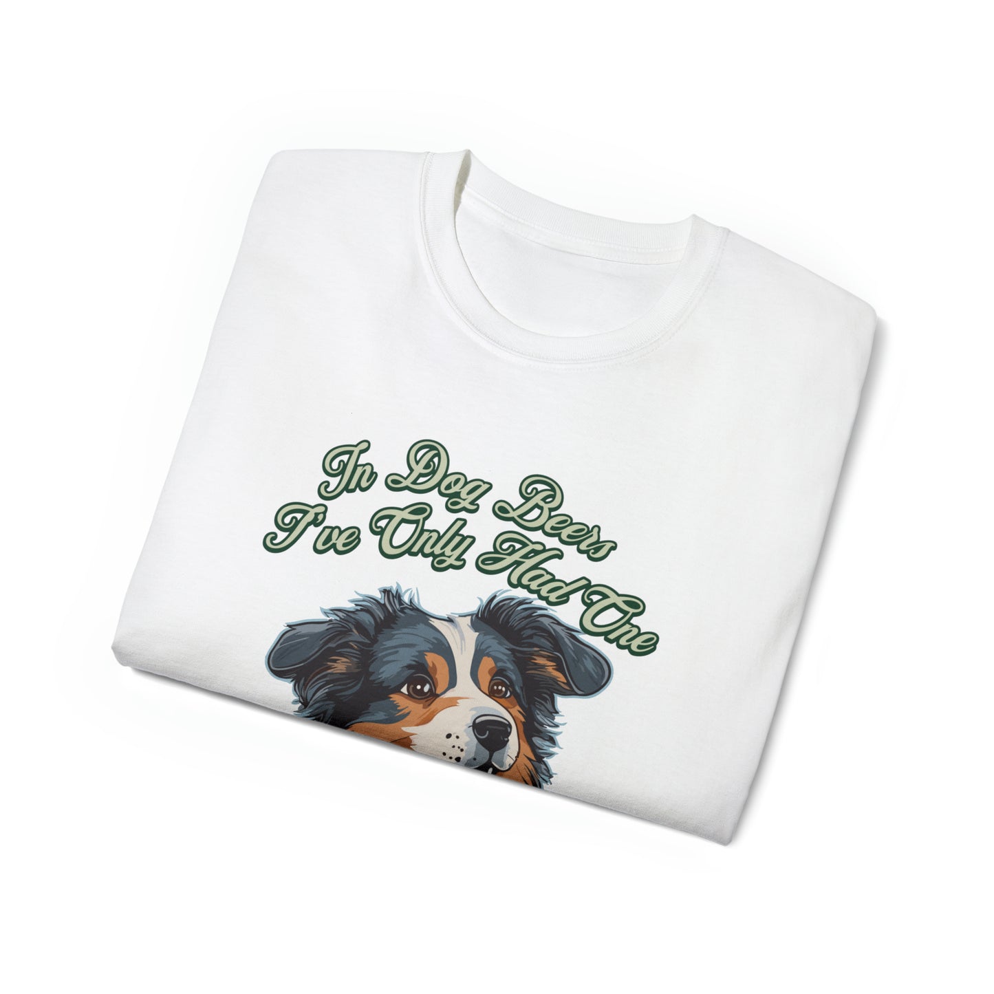 Cute Funny In Dog Beers I've Only Had One Unisex Organic T-Shirt