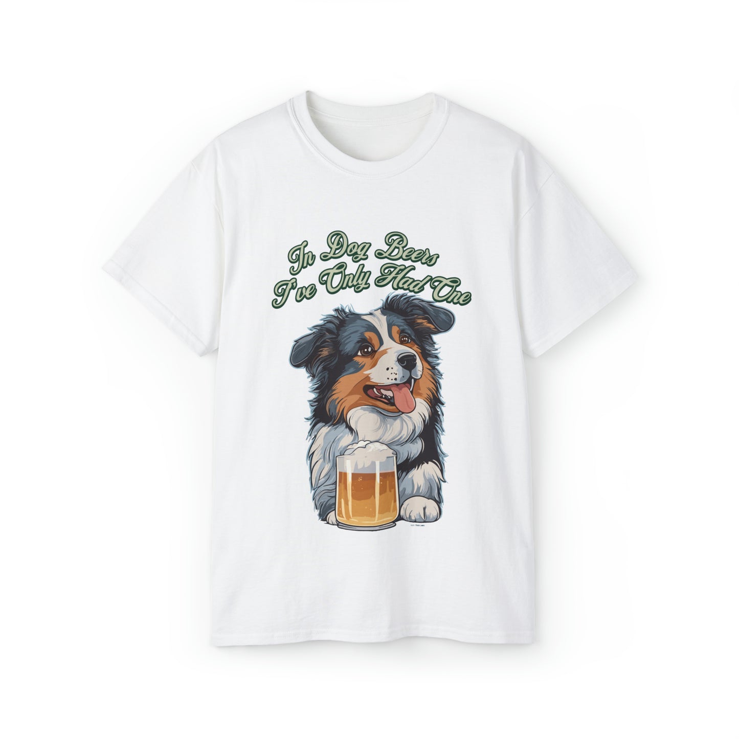 Cute Funny In Dog Beers I've Only Had One Unisex Organic T-Shirt