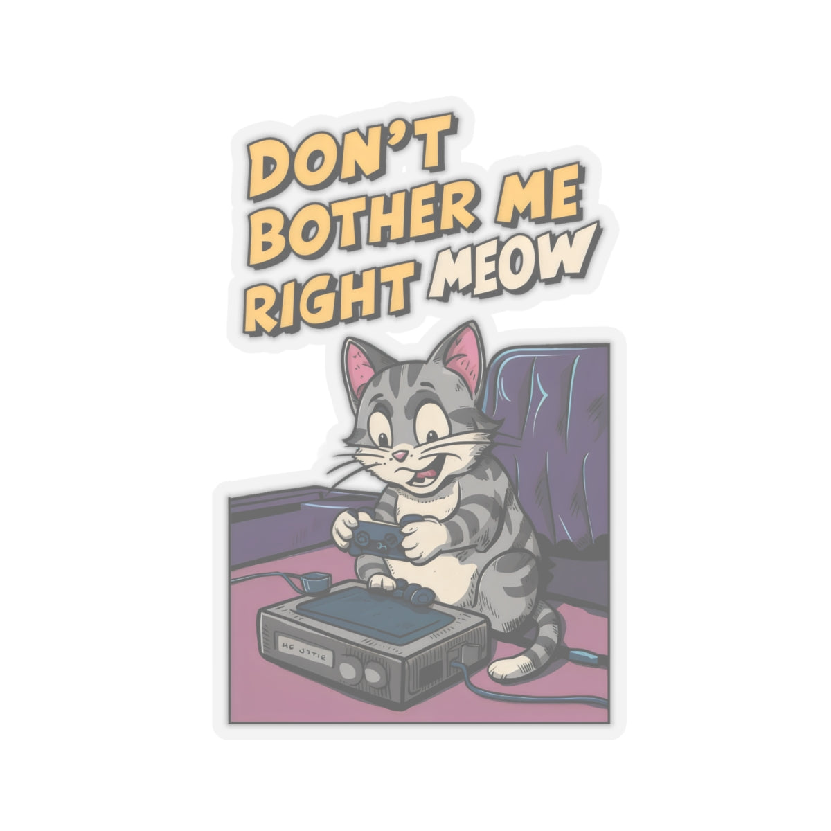 Cute Funny Cat Cartoon Don't Bother Me Right Meow Kiss-Cut Stickers