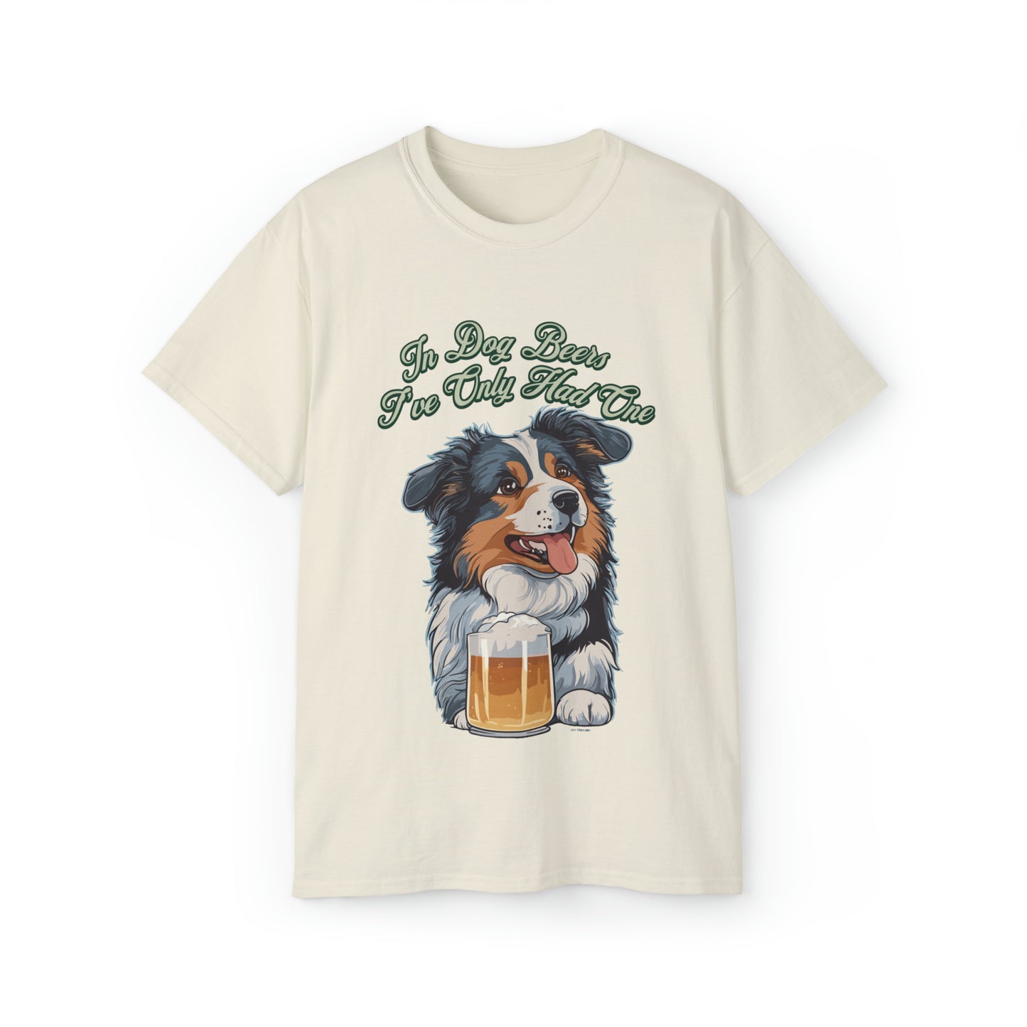 Cute Funny In Dog Beers I've Only Had One Unisex Organic T-Shirt