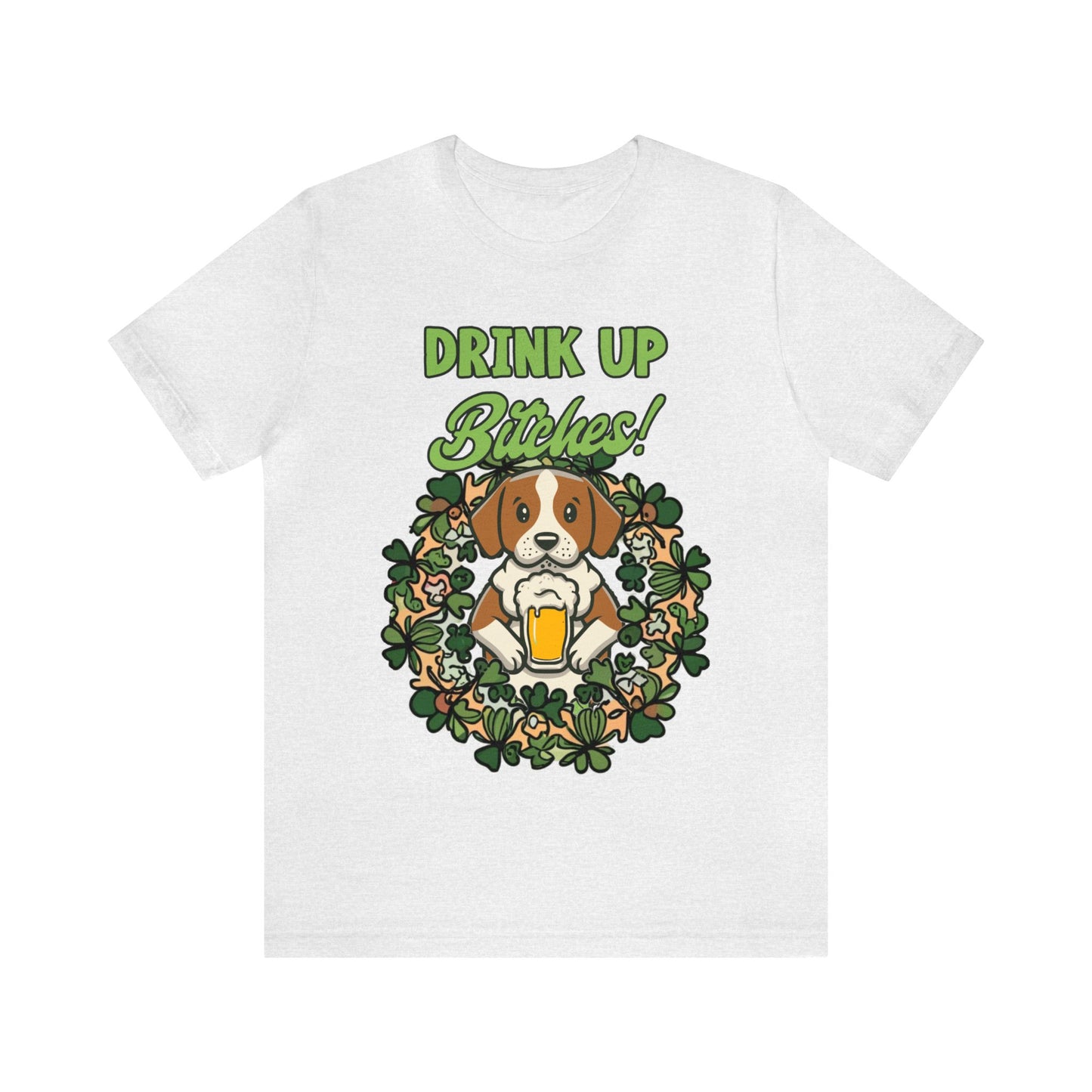 Cute Dog Cartoon St Patrick's Day Drink up Bitches Unisex Jersey Short Sleeve Tee