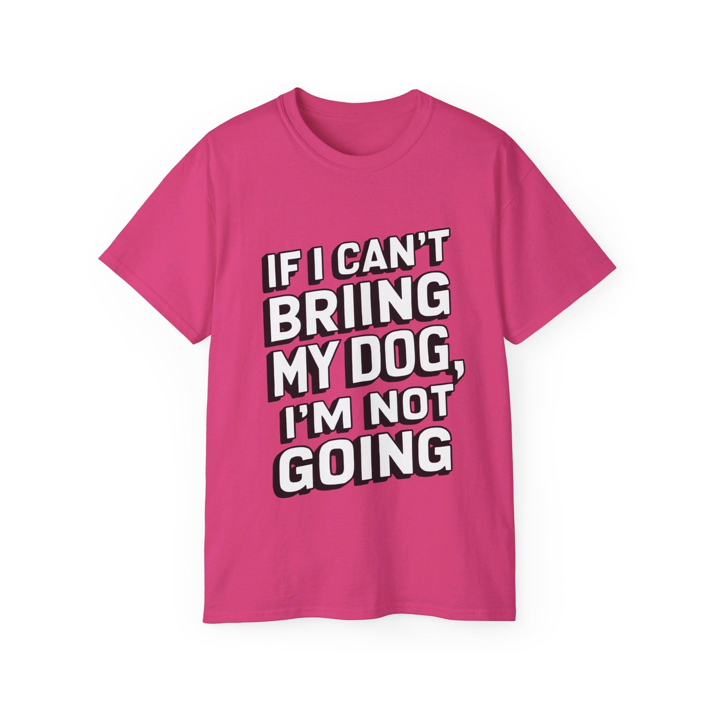 If I Can't Bring My Dog I'm Not Going Unisex Organic T-Shirt