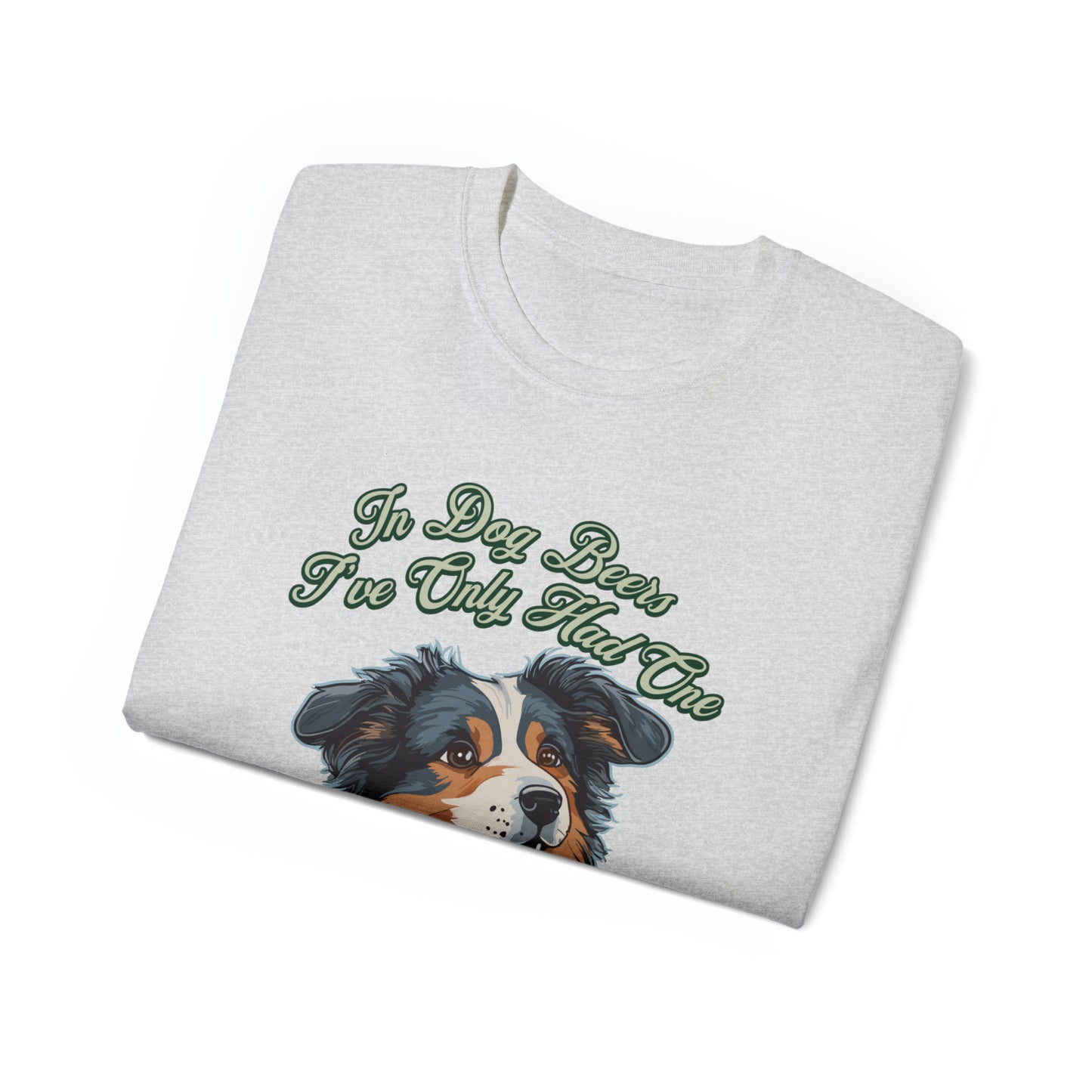 Cute Funny In Dog Beers I've Only Had One Unisex Organic T-Shirt