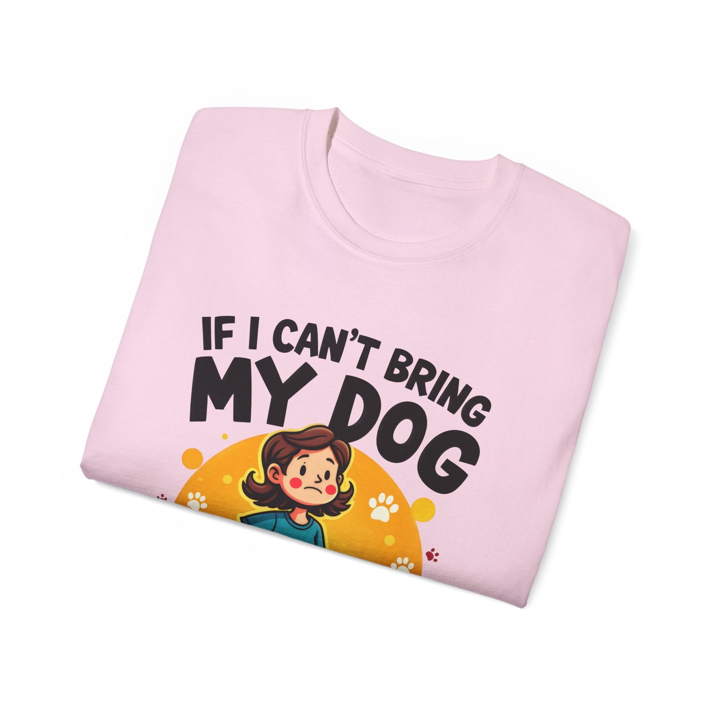 Cute Dog Cartoon If I Can't Bring My Dog I'm Not Going Meme Organic T-Shirt