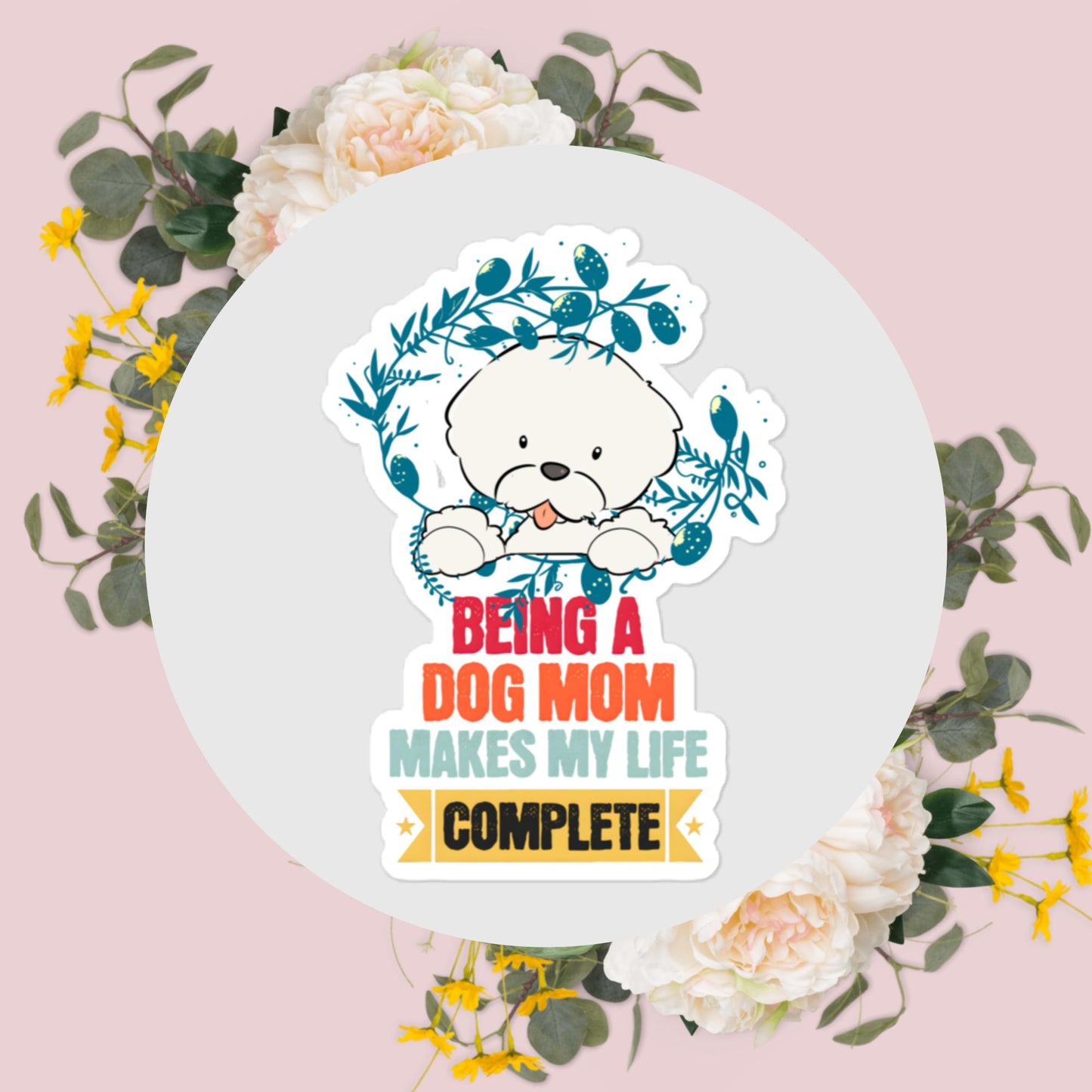 Being a Dog Mom Makes My Life Complete Stickers