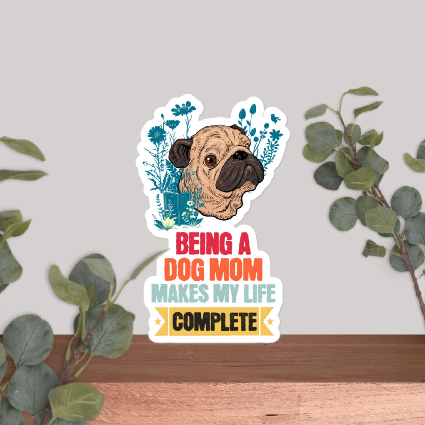 Being a Dog Mom Makes My Life Complete Stickers