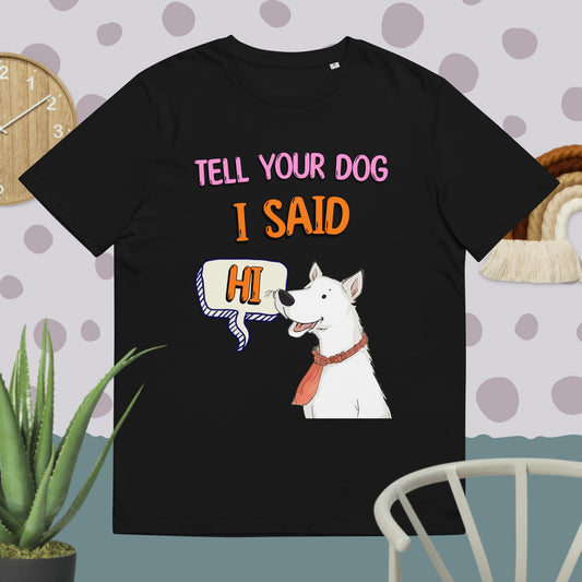 Tell Your Dog I Said Hi Unisex Organic T-shirt