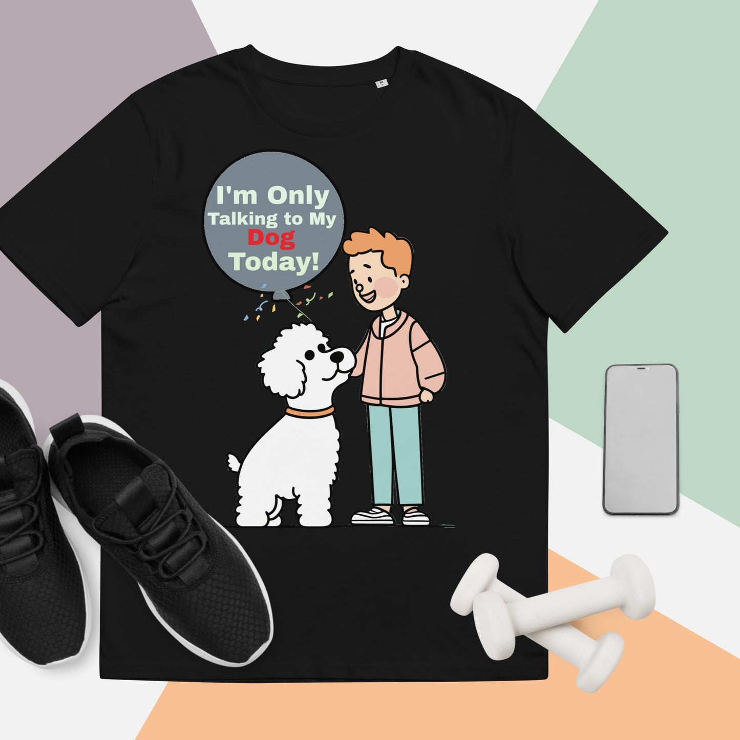 Cute Funny I'm Only Talking to My Dog Today Unisex organic cotton t-shirt