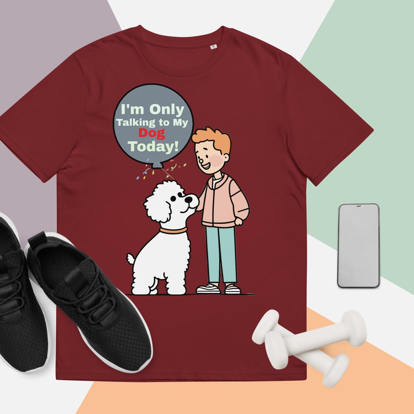 Cute Funny I'm Only Talking to My Dog Today Unisex organic cotton t-shirt