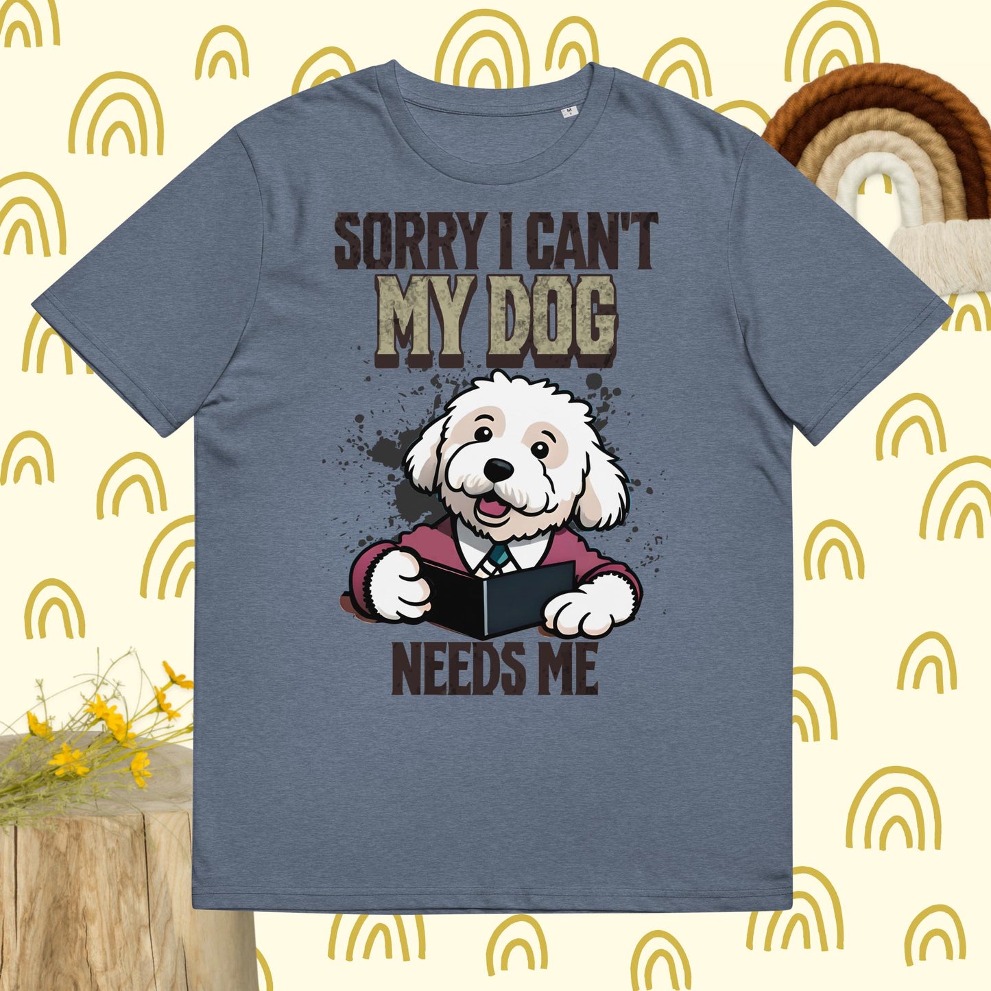 Sorry I can't My Dog Needs Me T-Shirt