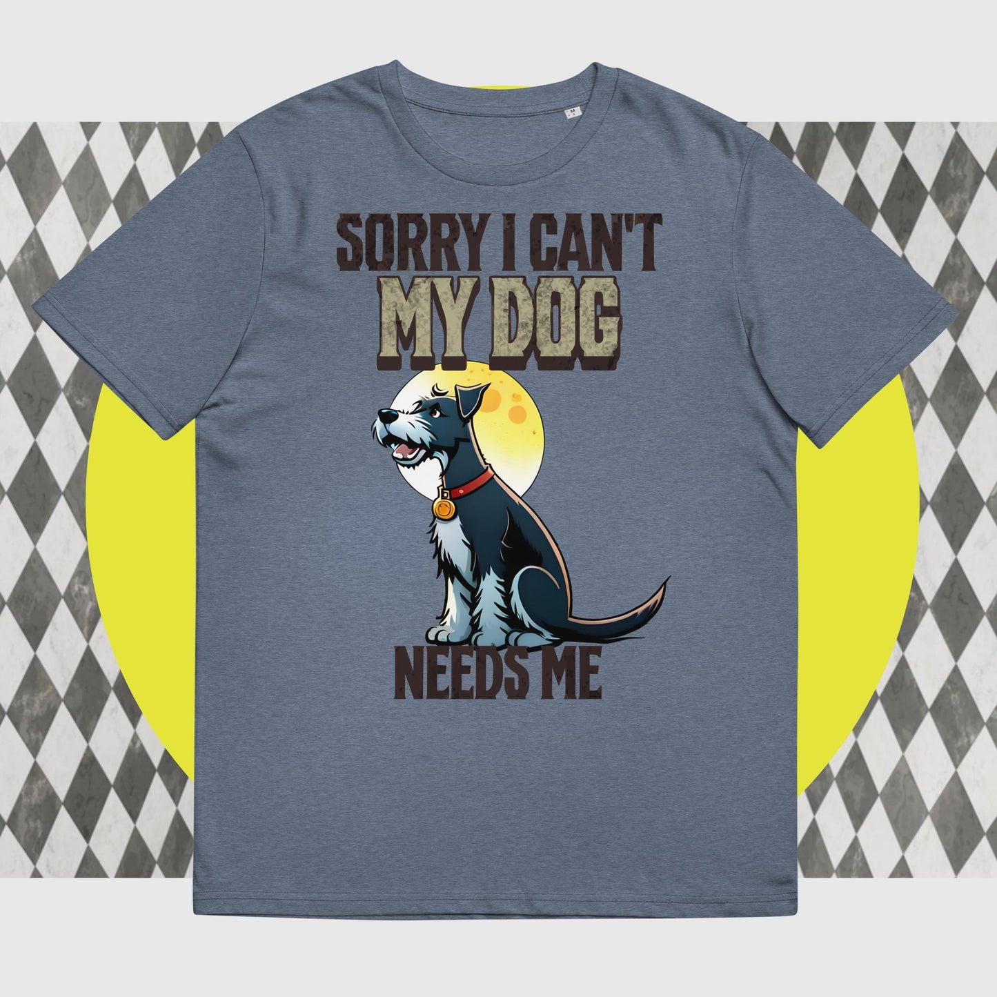 Sorry I can't My Dog Needs Me T-Shirt