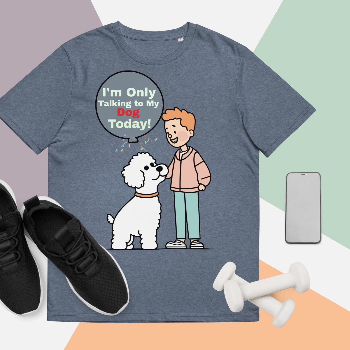 Cute Funny I'm Only Talking to My Dog Today Unisex organic cotton t-shirt