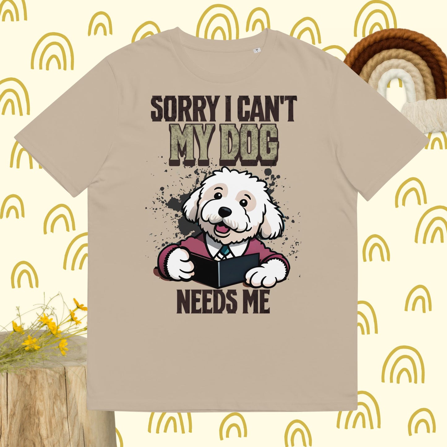 Sorry I can't My Dog Needs Me T-Shirt