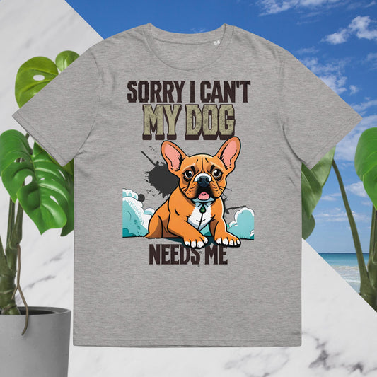 Sorry I can't My Dog Needs Me T-Shirt