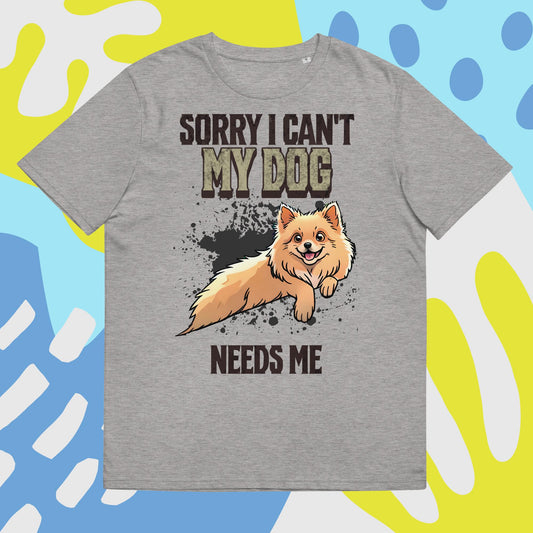 Sorry I can't My Dog Needs Me T-Shirt