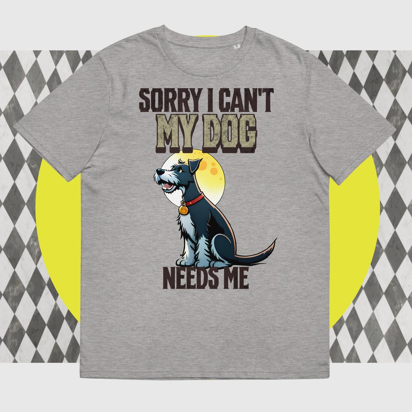 Sorry I can't My Dog Needs Me T-Shirt