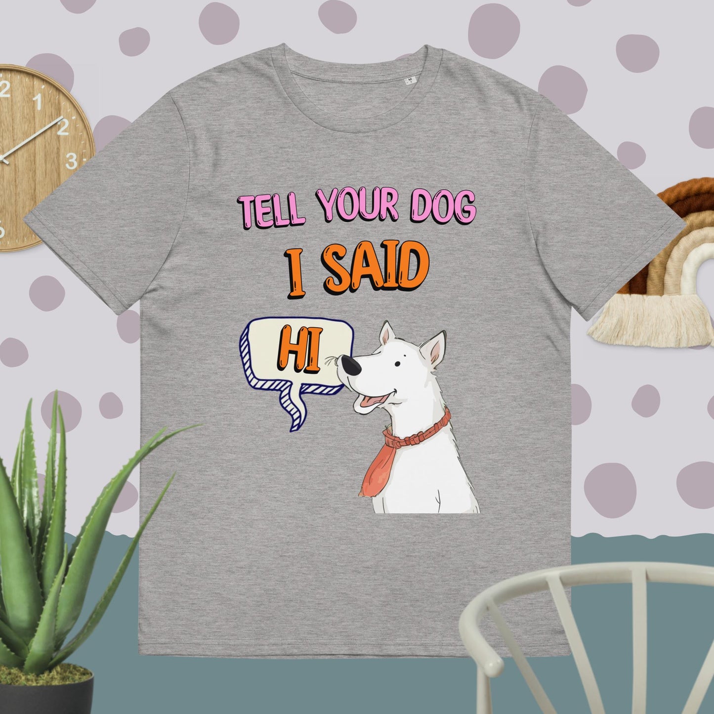 Tell Your Dog I Said Hi Unisex Organic T-shirt