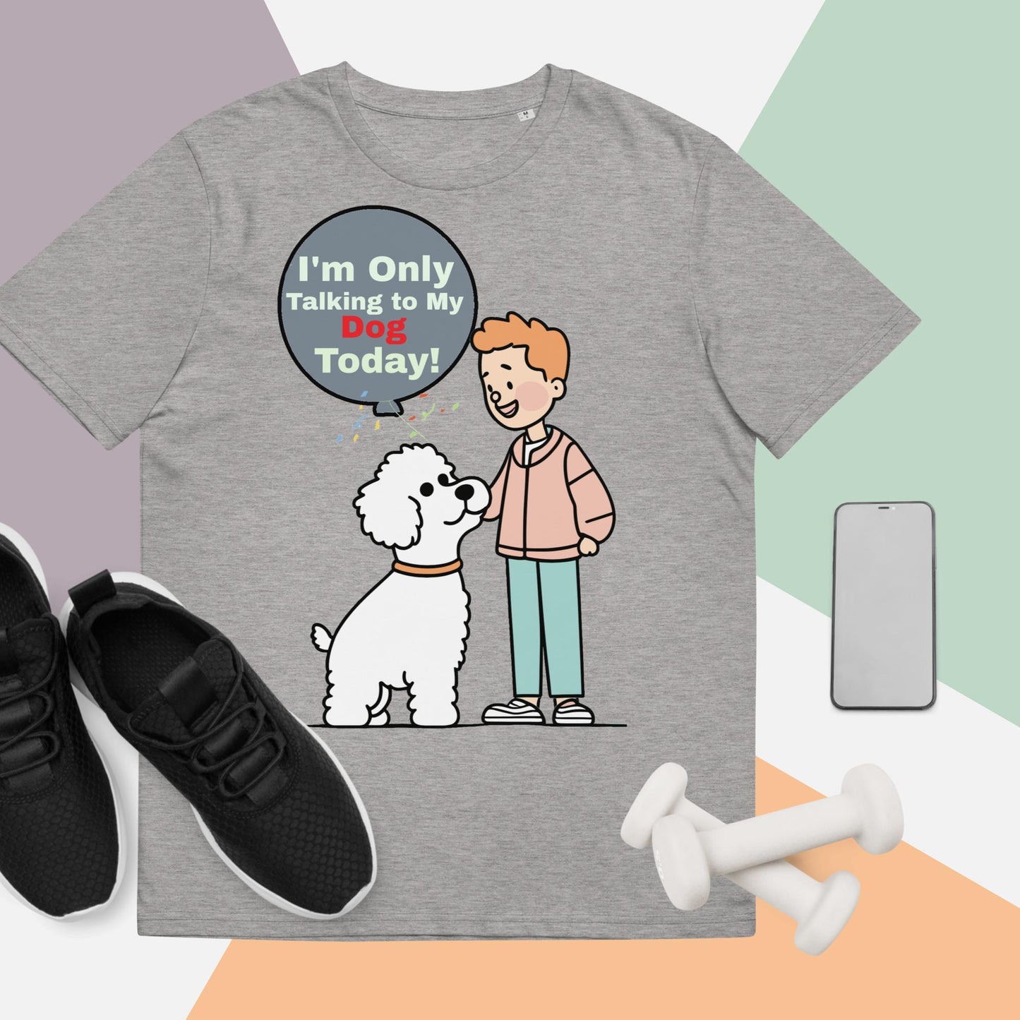 Cute Funny I'm Only Talking to My Dog Today Unisex organic cotton t-shirt